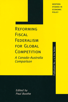 Reforming Fiscal Federalism for Global Competition: A Canada-Australia Comparison (Western Studies in Economic Policy)