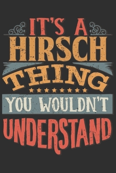 It's A Hirsch Thing You Wouldn't Understand: Want To Create An Emotional Moment For A Hirsch Family Member ? Show The Hirsch's You Care With This ... Surname Planner Calendar Notebook Journal