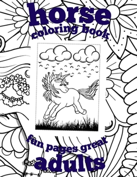 horse coloring book fun pages great adults: Horse Coloring Pages, Relaxing Horses Patterns A Girls, and Horse Lovers! Stress Relieving Designs for Rel
