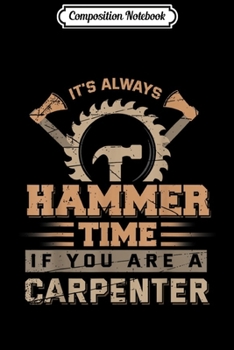 Composition Notebook: Carpenter Funny Hammer Time Quote Carpenter Gift  Journal/Notebook Blank Lined Ruled 6x9 100 Pages