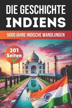 Paperback Die Geschichte Indiens: 5000 Jahre indische Wandlungen [German] Book