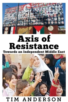 Paperback Axis of Resistance: Towards an Independent Middle East Book