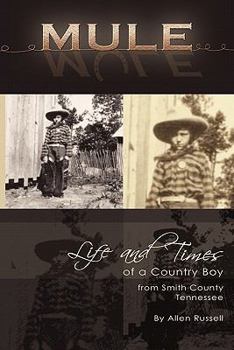 Mule: True Life Tall Tales about the Life and Times of a Country Boy from Smith County, Tennessee