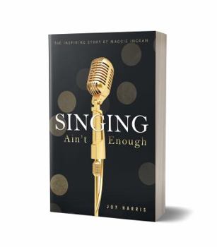 Singing Ain't Enough: The Inspiring Story of Maggie Ingram