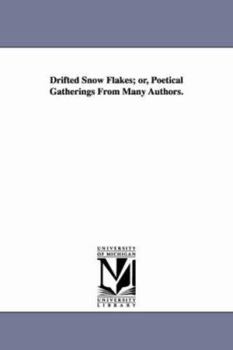 Paperback Drifted Snow Flakes; or, Poetical Gatherings From Many Authors. Book