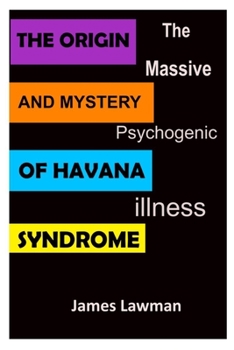 Paperback The Origin and Mystery of Havana Syndrome: The Massive Psychogenic Illness Book