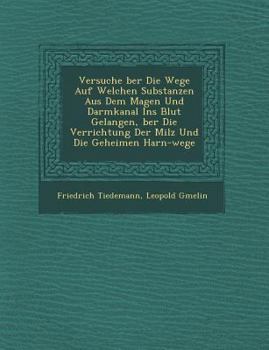 Paperback Versuche Ber Die Wege Auf Welchen Substanzen Aus Dem Magen Und Darmkanal Ins Blut Gelangen, Ber Die Verrichtung Der Milz Und Die Geheimen Harn-Wege [German] Book