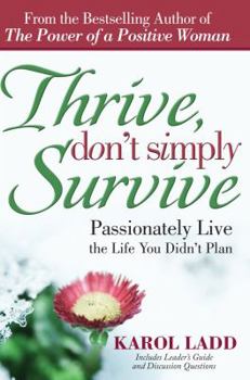 Paperback Thrive, Don't Simply Survive: Passionately Live the Life You Didn't Plan Book
