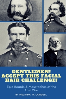 Paperback Gentlemen, Accept This Facial Hair Challenge: Epic Beards & Moustaches of the Civil War Book