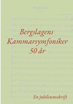 Paperback Bergslagens Kammarsymfoniker 50 år: En jubileumsskrift [Swedish] Book