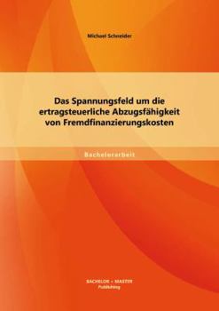 Paperback Das Spannungsfeld um die ertragsteuerliche Abzugsfähigkeit von Fremdfinanzierungskosten [German] Book