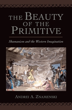 Hardcover The Beauty of the Primitive: Shamanism and the Western Imagination Book