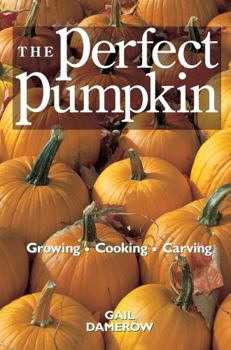 Paperback The Perfect Pumpkin: Growing/Cooking/Carving Book