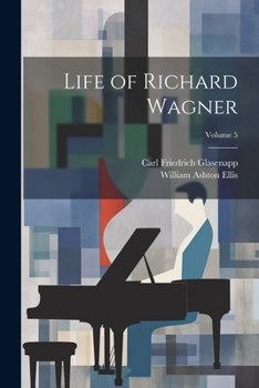 Paperback Life of Richard Wagner; Volume 5 Book