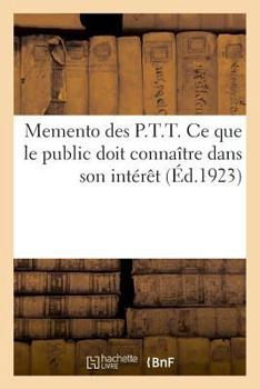 Paperback Memento Des P.T.T. CE Que Le Public Doit Connaître Dans Son Intérêt [French] Book