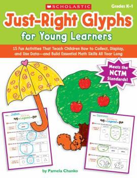 Paperback Just-Right Glyphs for Young Learners: 15 Fun Activities That Teach Children How to Collect, Display, and Use Data?and Build Essential Math Skills All Year Long Book