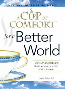 Paperback A Cup of Comfort for a Better World: Stories That Celebrate Those Who Give, Care, and Volunteer Book