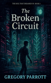 The Broken Circuit (The Soil That Dreamed Us)