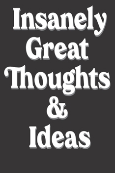 Paperback Insanely Great Thoughts & Ideas: Friends Gifts: Cute Blank lined Notebook Journal to Write in and take Notes Book