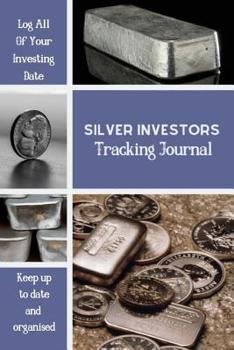 Paperback Silver Investors Tracking Journal: The Perfect Way To Organise And Log your Silver Investing Trades Book