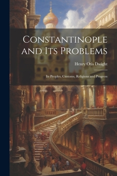 Paperback Constantinople and its Problems: Its Peoples, Customs, Religions and Progress Book