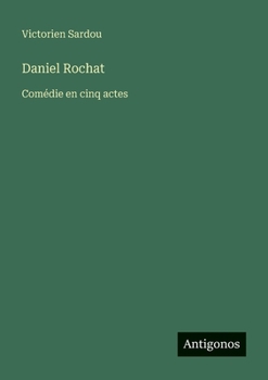 Daniel Rochat: Comédie en cinq actes (French Edition)
