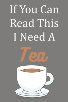 If You Can Read This I Need A Tea: Blank Lined Journal