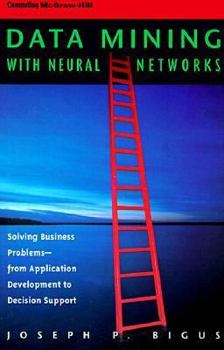 Paperback Data Mining with Neural Networks: Solving Business Problems--From Application Development to Decision Support Book