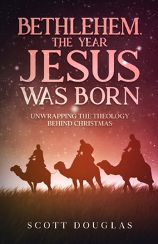 Paperback Bethlehem, the Year Jesus Was Born: Unwrapping the Theology Behind Christmas Book