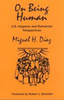 Paperback On Being Human: U.S. Hispanic and Rahnerian Perspectives Book