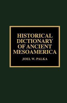 Hardcover Historical Dictionary of Ancient Mesoamerica Book