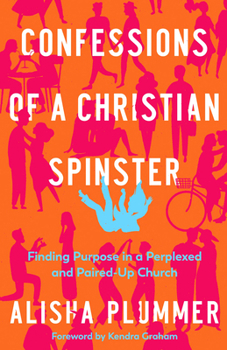 Paperback Confessions of a Christian Spinster: Finding Purpose in a Perplexed and Paired-Up Church Book