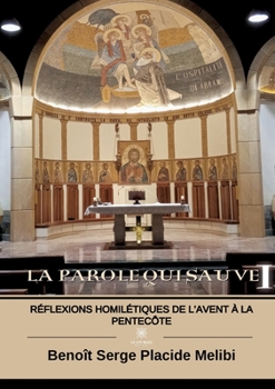 Paperback La Parole qui sauve I: Réflexions homilétiques de l'Avent à la Pentecôte [French] Book