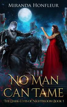 No Man Can Tame - Book #1 of the Dark-Elves of Nightbloom
