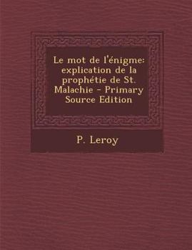 Paperback Le mot de l'énigme: explication de la prophétie de St. Malachie [French] Book