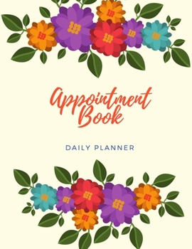 Paperback Appointment Book Daily Planner: For Nail, Spas, Salon, Hair Stylist, Beauty Business. Weekly, Daily, Hourly and 15 minutes Increments Book