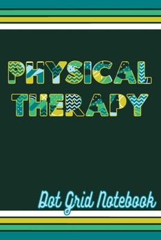 Paperback Physical Therapy - Dot Grid Notebook: Blank Journal With Dotted Grid Paper For Physiotherapist Book