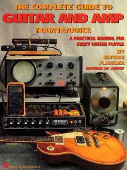 Paperback The Complete Guide to Guitar and Amp Maintenance: A Practical Manual for Every Guitar Player Book