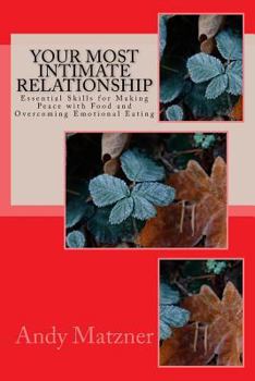 Paperback Your Most Intimate Relationship: Essential Skills for Making Peace With Food and Overcoming Emotional Eating Book