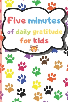 Five Minutes of Daily Gratitude for Kids: A Daily Gratitude Diary for Children, Hundred Days to Save Kid's Thoughts, Level of Hapiness, Dates or Drawing and Scribbling