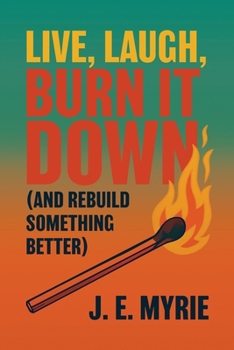 Paperback Live, Laugh, Burn It Down (And Rebuild Something Better) Book