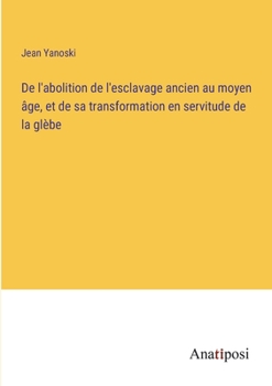 Paperback De l'abolition de l'esclavage ancien au moyen âge, et de sa transformation en servitude de la glèbe [French] Book