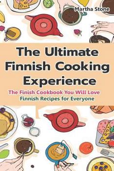 Paperback The Ultimate Finnish Cooking Experience: The Finish Cookbook You Will Love Finnish Recipes for Everyone Book