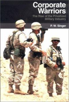 Hardcover Corporate Warriors: The Rise of the Privatized Military Industry Book