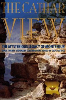 Paperback The Cathar View: The Mysterious Legacy of Montsegur: Over Twenty Visionary Contributions Book
