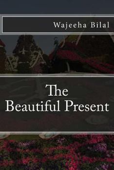 Paperback The Beautiful Present: Embrace the precious moments of being present Book