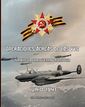 Junio 1941: Operaciones aéreas de las VVS durante la Gran Guerra Patriótica (Spanish Edition)