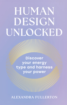 Hardcover Human Design Unlocked: Discover Your Energy Type and Harness Your Power Book