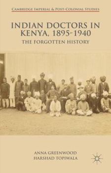 Hardcover Indian Doctors in Kenya, 1895-1940: The Forgotten History Book