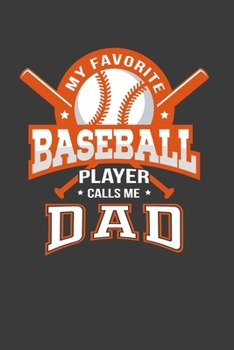 My Favorite Baseball Player Calls Me Dad: Perfect Gift Notebook For Baseball Dad. Cute Cream Paper 6*9 Inch With 100 Pages Notebook For Writing Daily Routine, Journal and Hand Note